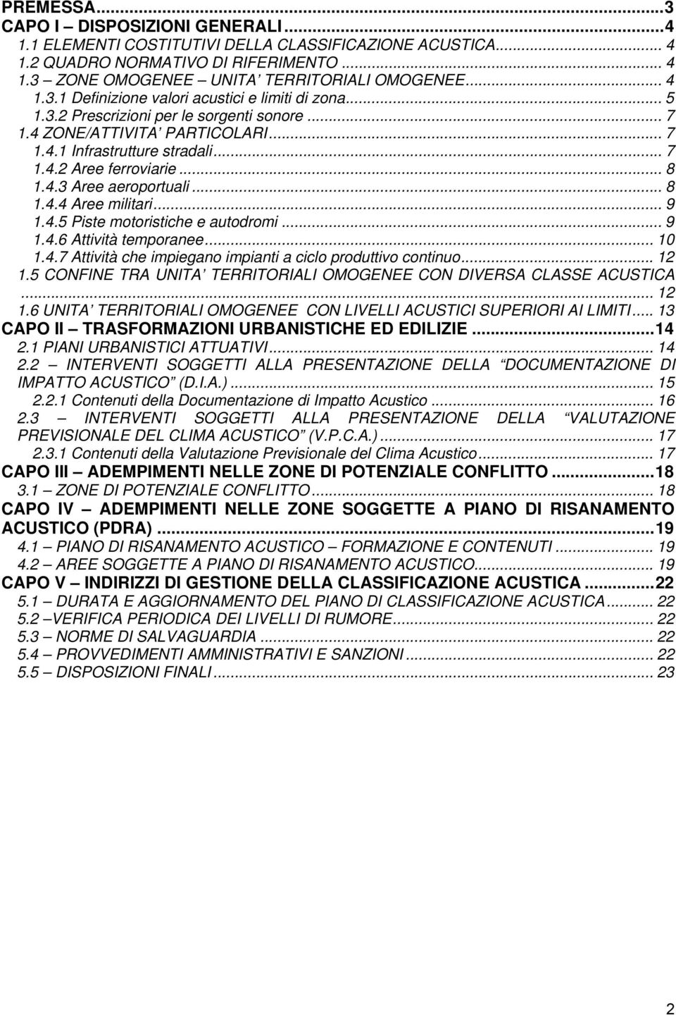 .. 9 1.4.5 Piste motoristiche e autodromi... 9 1.4.6 Attività temporanee... 10 1.4.7 Attività che impiegano impianti a ciclo produttivo continuo... 12 1.