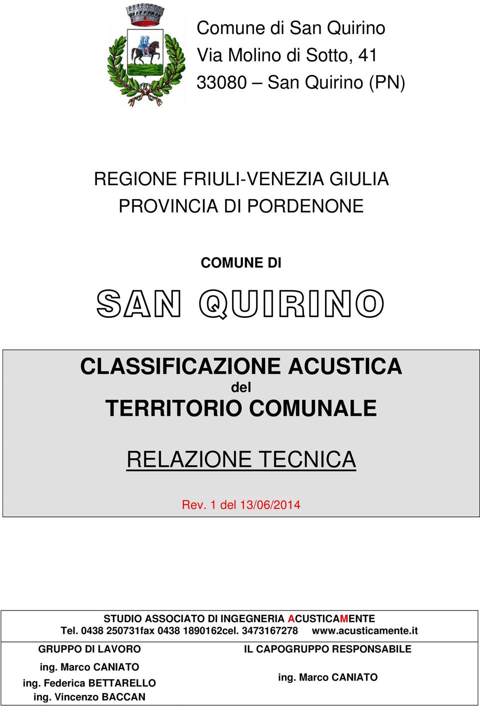 1 del 13/06/2014 STUDIO ASSOCIATO DI INGEGNERIA ACUSTICAMENTE Tel. 0438 250731fax 0438 1890162cel. 3473167278 www.