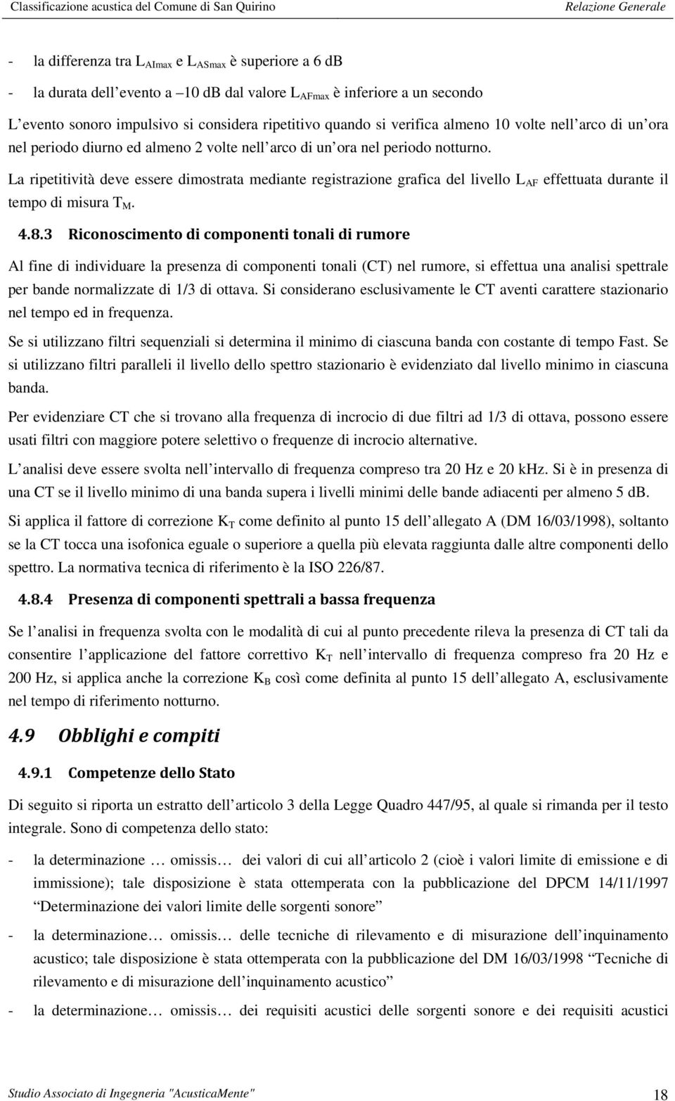 La ripetitività deve essere dimostrata mediante registrazione grafica del livello L AF effettuata durante il tempo di misura T M. 4.8.