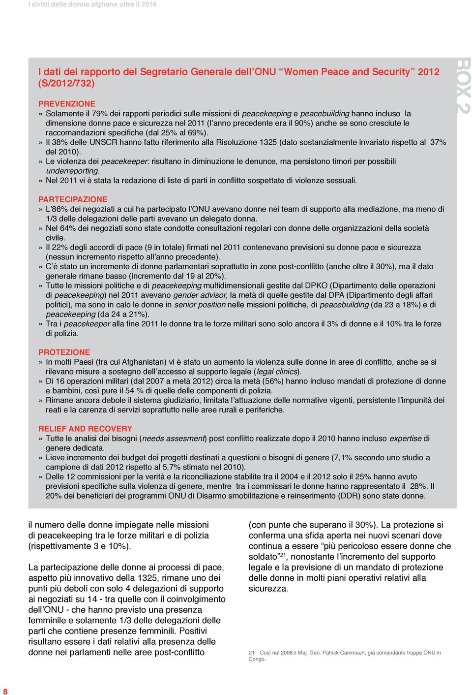 Il 38% delle UNSCR hanno fatto riferimento alla Risoluzione 1325 (dato sostanzialmente invariato rispetto al 37% del 2010).