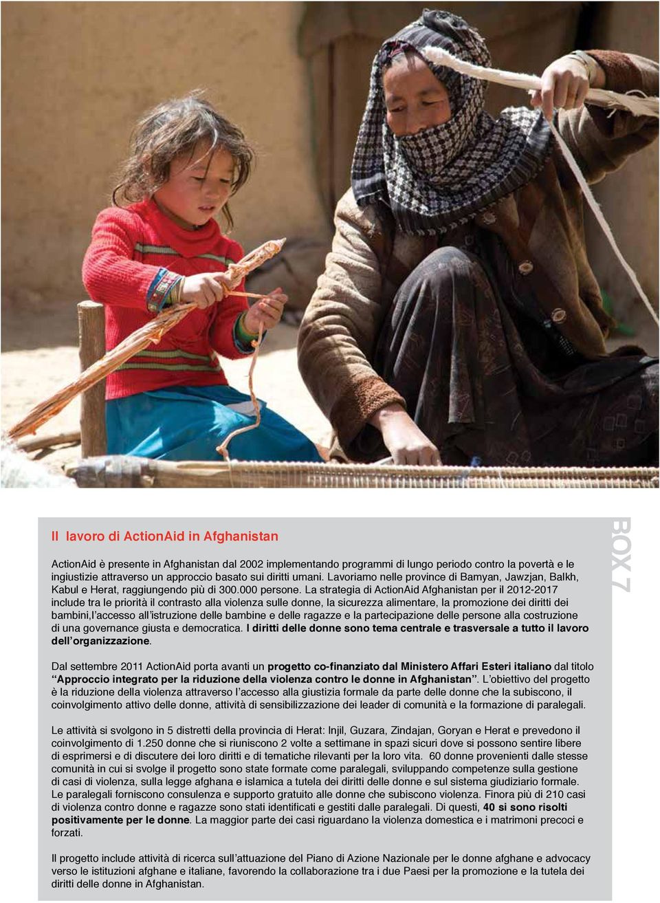 La strategia di ActionAid Afghanistan per il 2012-2017 include tra le priorità il contrasto alla violenza sulle donne, la sicurezza alimentare, la promozione dei diritti dei bambini,l accesso all