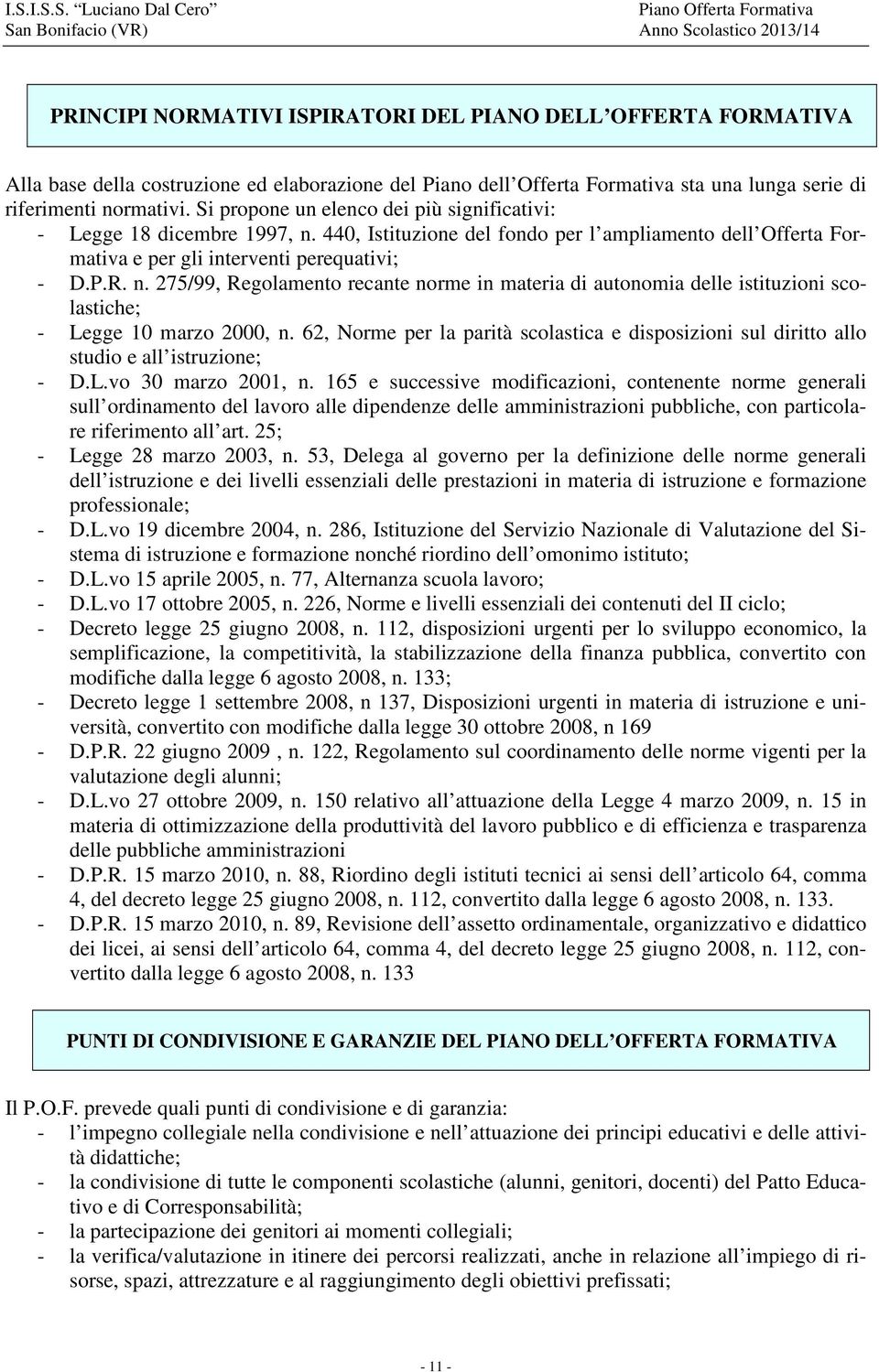 62, Norme per la parità scolastica e disposizioni sul diritto allo studio e all istruzione; - D.L.vo 30 marzo 2001, n.
