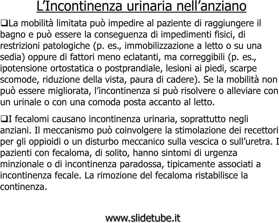 Se la mobilità non può essere migliorata, l incontinenza si può risolvere o alleviare con un urinale o con una comoda posta accanto al letto.