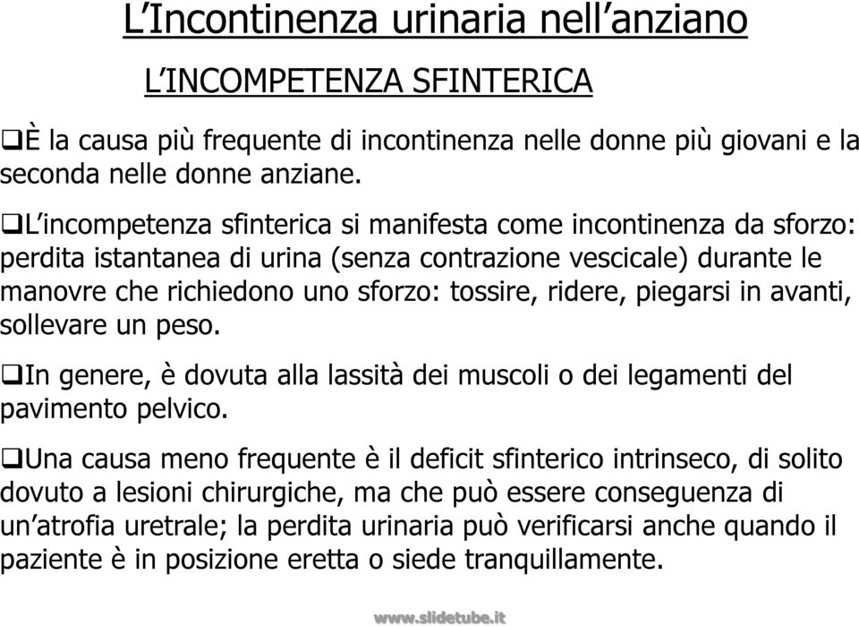 ridere, piegarsi in avanti, sollevare un peso. In genere, è dovuta alla lassità dei muscoli o dei legamenti del pavimento pelvico.