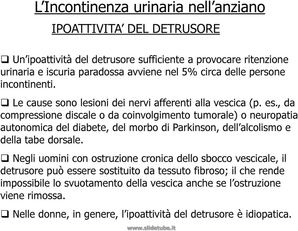 , da compressione discale o da coinvolgimento tumorale) o neuropatia autonomica del diabete, del morbo di Parkinson, dell alcolismo e della tabe dorsale.