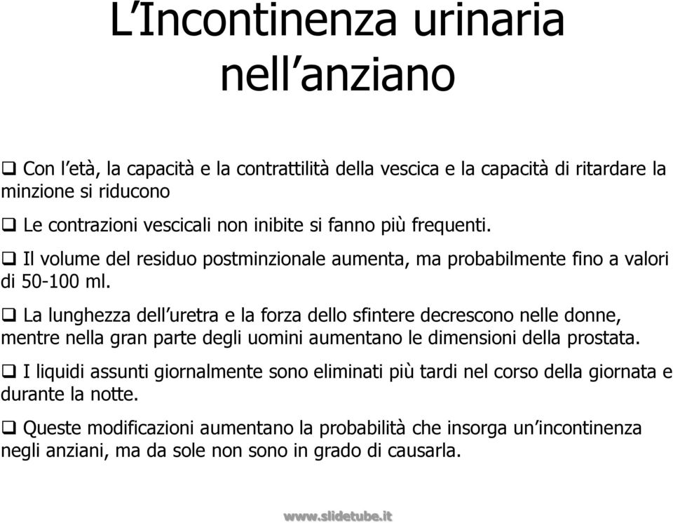 La lunghezza dell uretra e la forza dello sfintere decrescono nelle donne, mentre nella gran parte degli uomini aumentano le dimensioni della prostata.