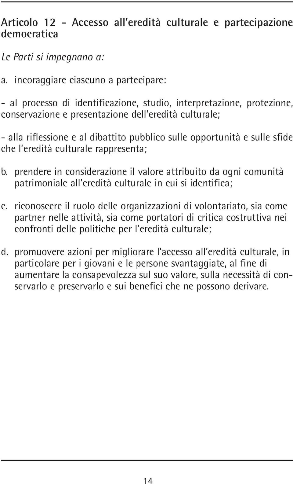 pubblico sulle opportunità e sulle sfide che l eredità culturale rappresenta; b.