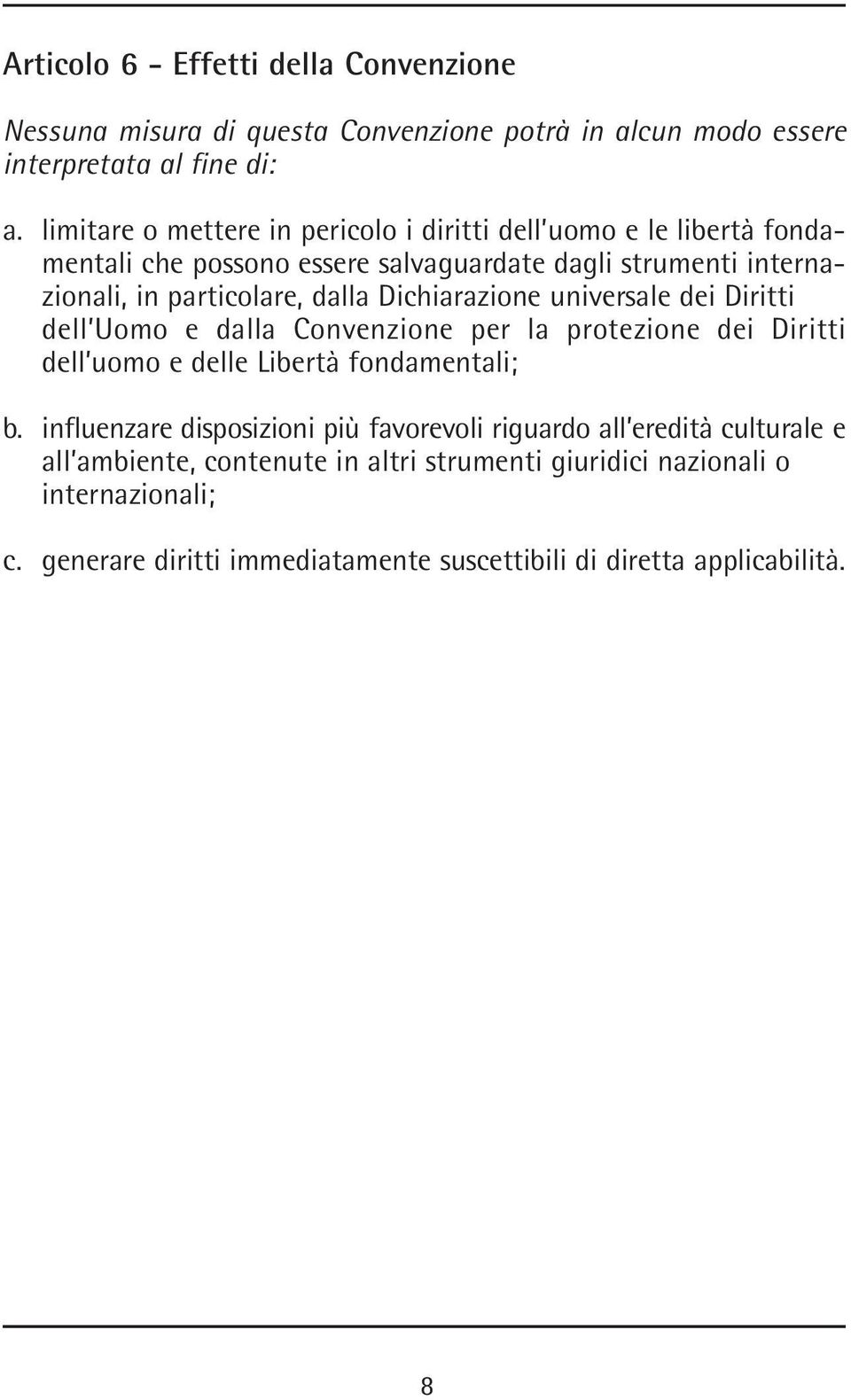 Dichiarazione universale dei Diritti dell Uomo e dalla Convenzione per la protezione dei Diritti dell uomo e delle Libertà fondamentali; b.