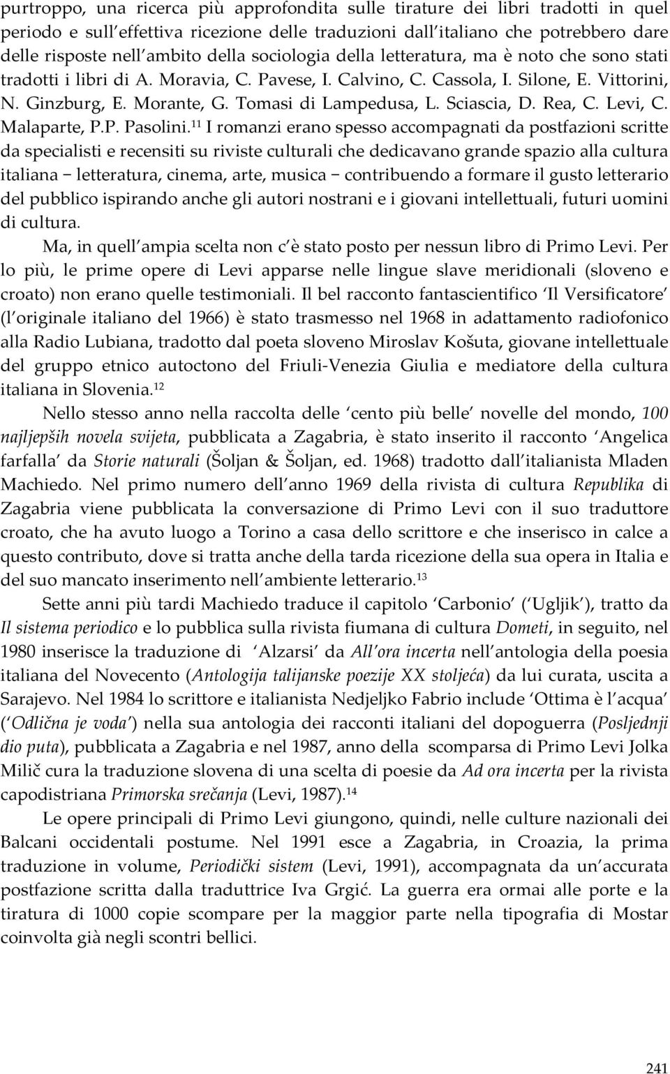 Tomasi di Lampedusa, L. Sciascia, D. Rea, C. Levi, C. Malaparte, P.P. Pasolini.