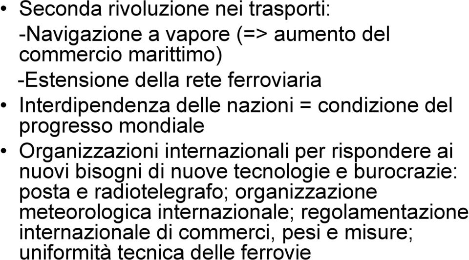 per rispondere ai nuovi bisogni di nuove tecnologie e burocrazie: posta e radiotelegrafo; organizzazione