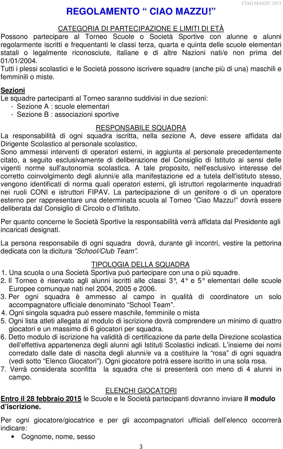 quinta delle scuole elementari statali o legalmente riconosciute, italiane e di altre Nazioni nati/e non prima del 01/01/2004.