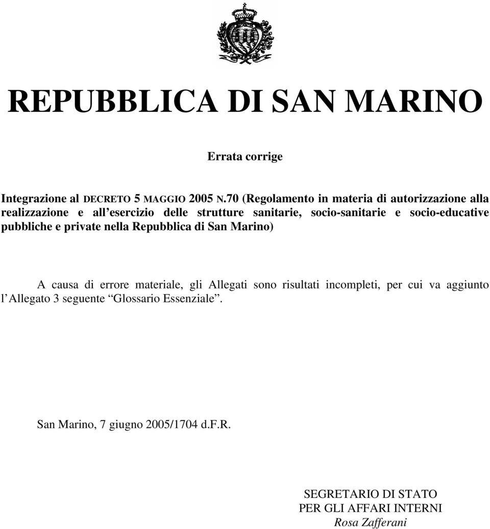 socio-educative pubbliche e private nella Repubblica di San Marino) A causa di errore materiale, gli Allegati sono risultati