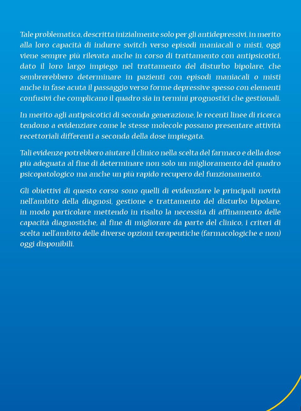 passaggio verso forme depressive spesso con elementi confusivi che complicano il quadro sia in termini prognostici che gestionali.