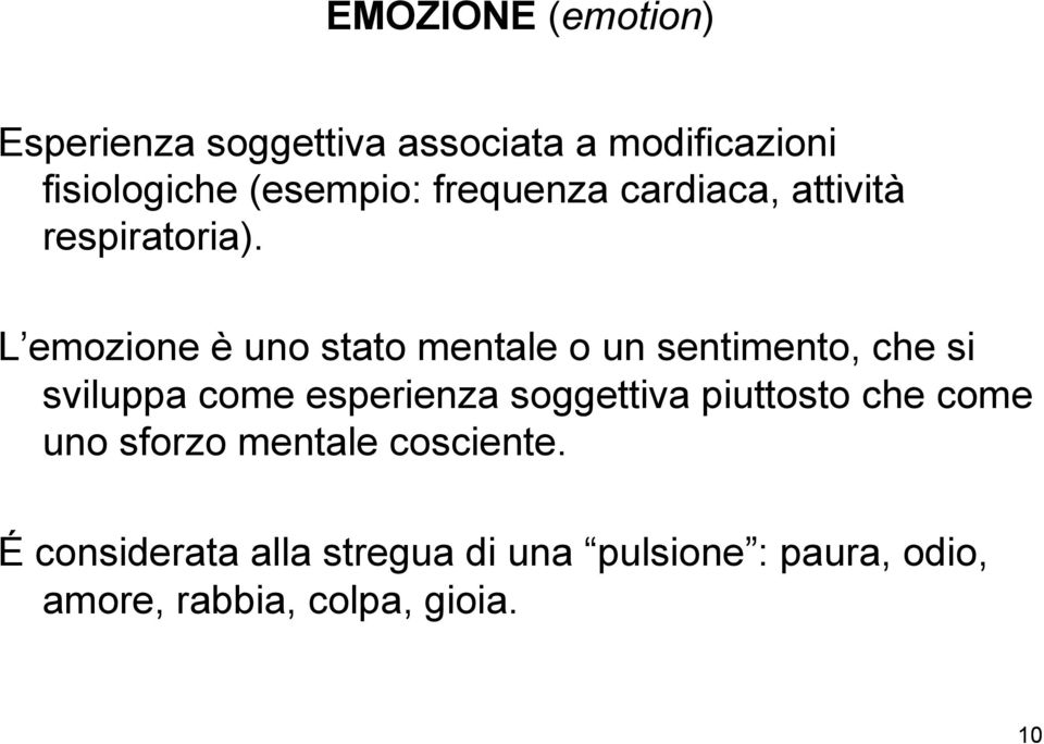 L emozione è uno stato mentale o un sentimento, che si sviluppa come esperienza soggettiva