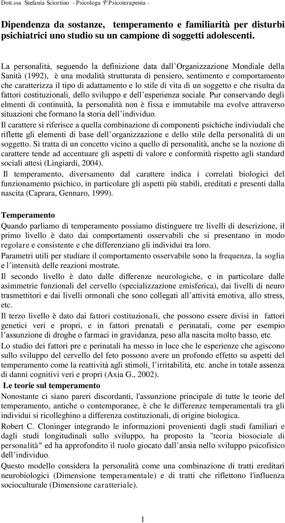 adattamento e lo stile di vita di un soggetto e che risulta da fattori costituzionali, dello sviluppo e dell esperienza sociale.