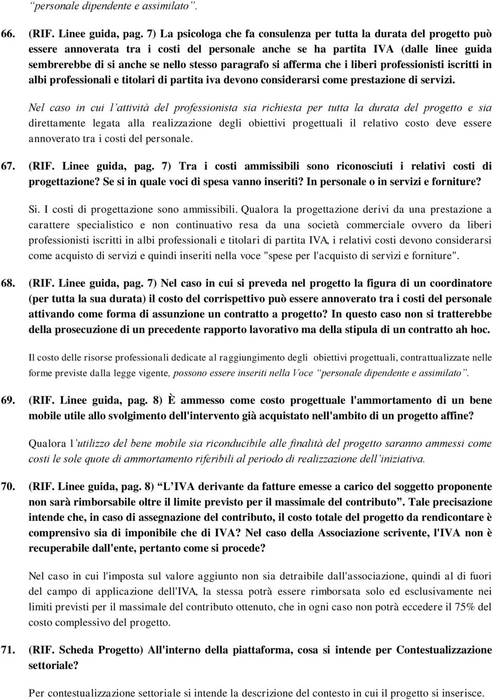 paragrafo si afferma che i liberi professionisti iscritti in albi professionali e titolari di partita iva devono considerarsi come prestazione di servizi.