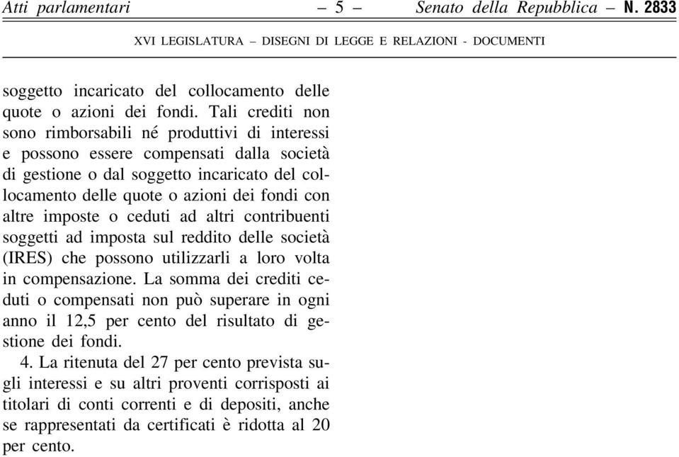 imposte o ceduti ad altri contribuenti soggetti ad imposta sul reddito delle società (IRES) che possono utilizzarli a loro volta in compensazione.