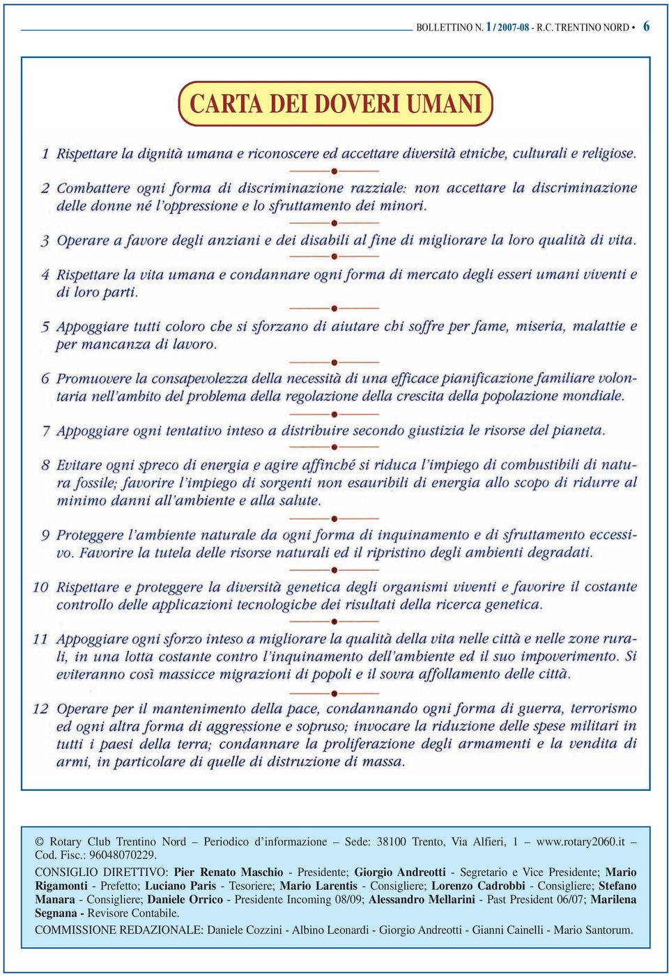 CONSIGLIO DIRETTIVO: Pier Renato Maschio - Presidente; Giorgio Andreotti - Segretario e Vice Presidente; Mario Rigamonti - Prefetto; Luciano Paris - Tesoriere; Mario