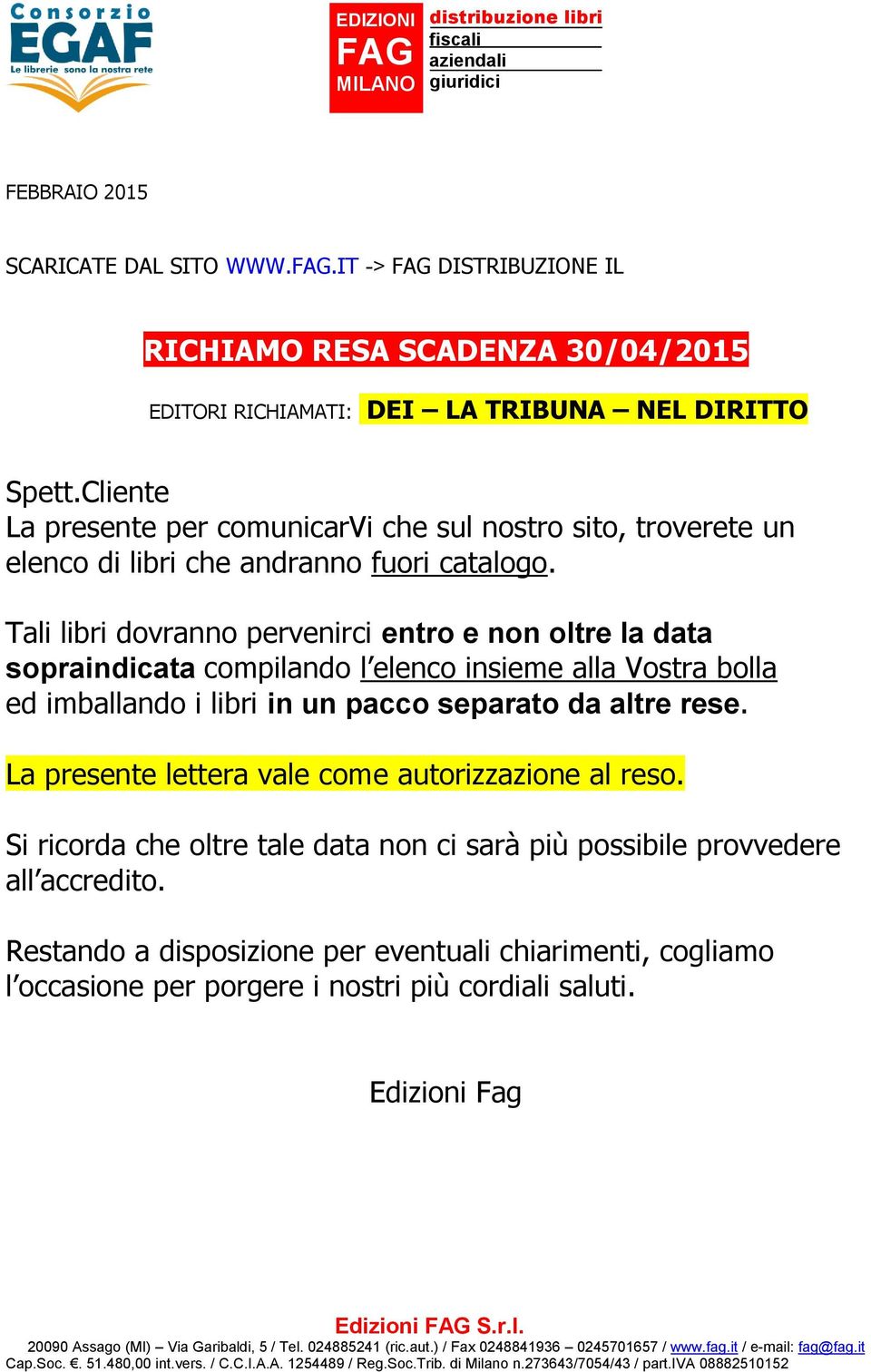 Tali libri dovranno pervenirci entro e non oltre la data sopraindicata compilando l elenco insieme alla Vostra bolla ed imballando i libri in un pacco separato da altre rese.