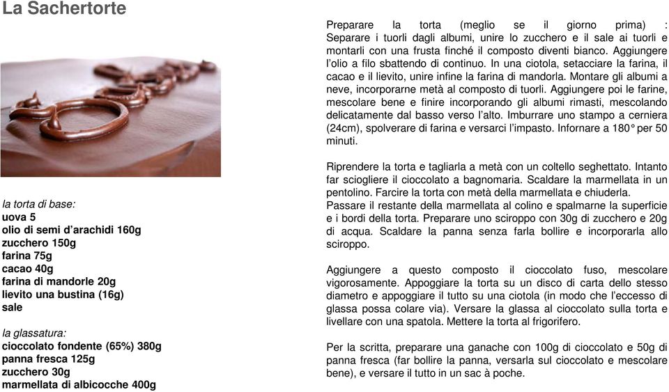 una frusta finché il composto diventi bianco. Aggiungere l olio a filo sbattendo di continuo. In una ciotola, setacciare la farina, il cacao e il lievito, unire infine la farina di mandorla.