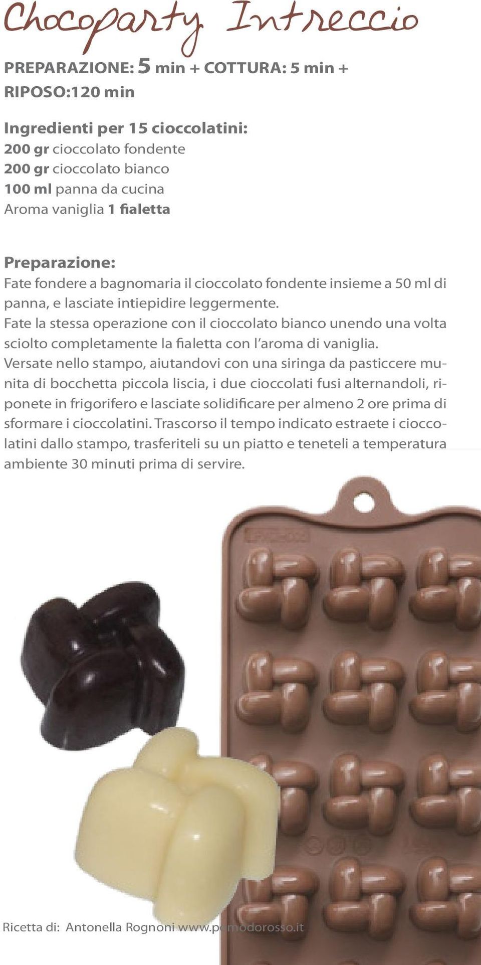 Fate la stessa operazione con il cioccolato bianco unendo una volta sciolto completamente la fialetta con l aroma di vaniglia.