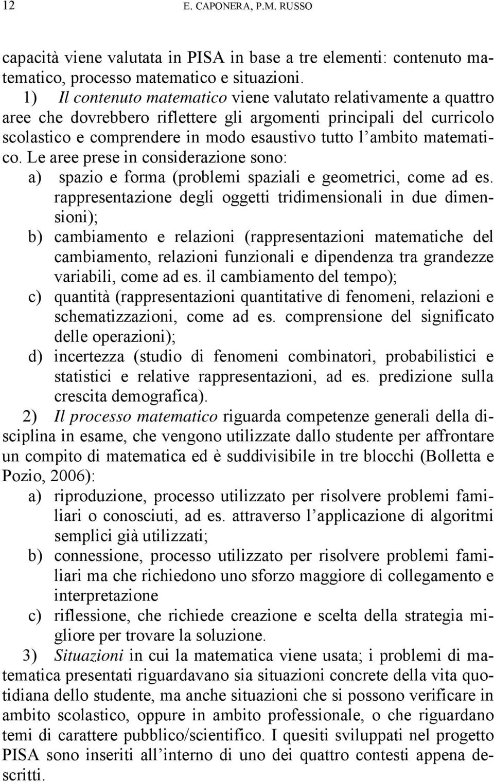 matematico. Le aree prese in considerazione sono: a) spazio e forma (problemi spaziali e geometrici, come ad es.