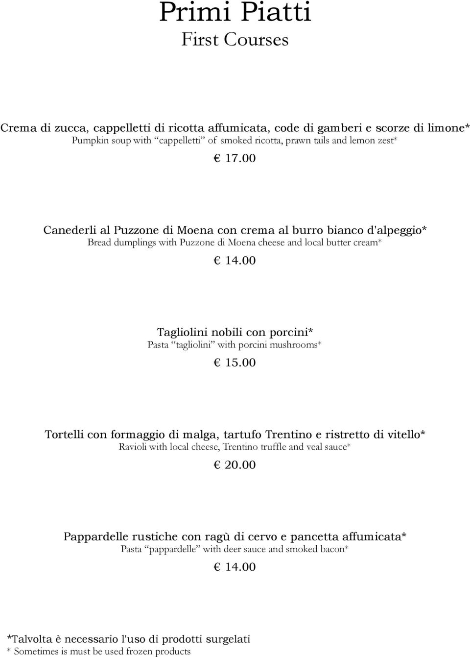 00 Tagliolini nobili con porcini* Pasta tagliolini with porcini mushrooms* 15.