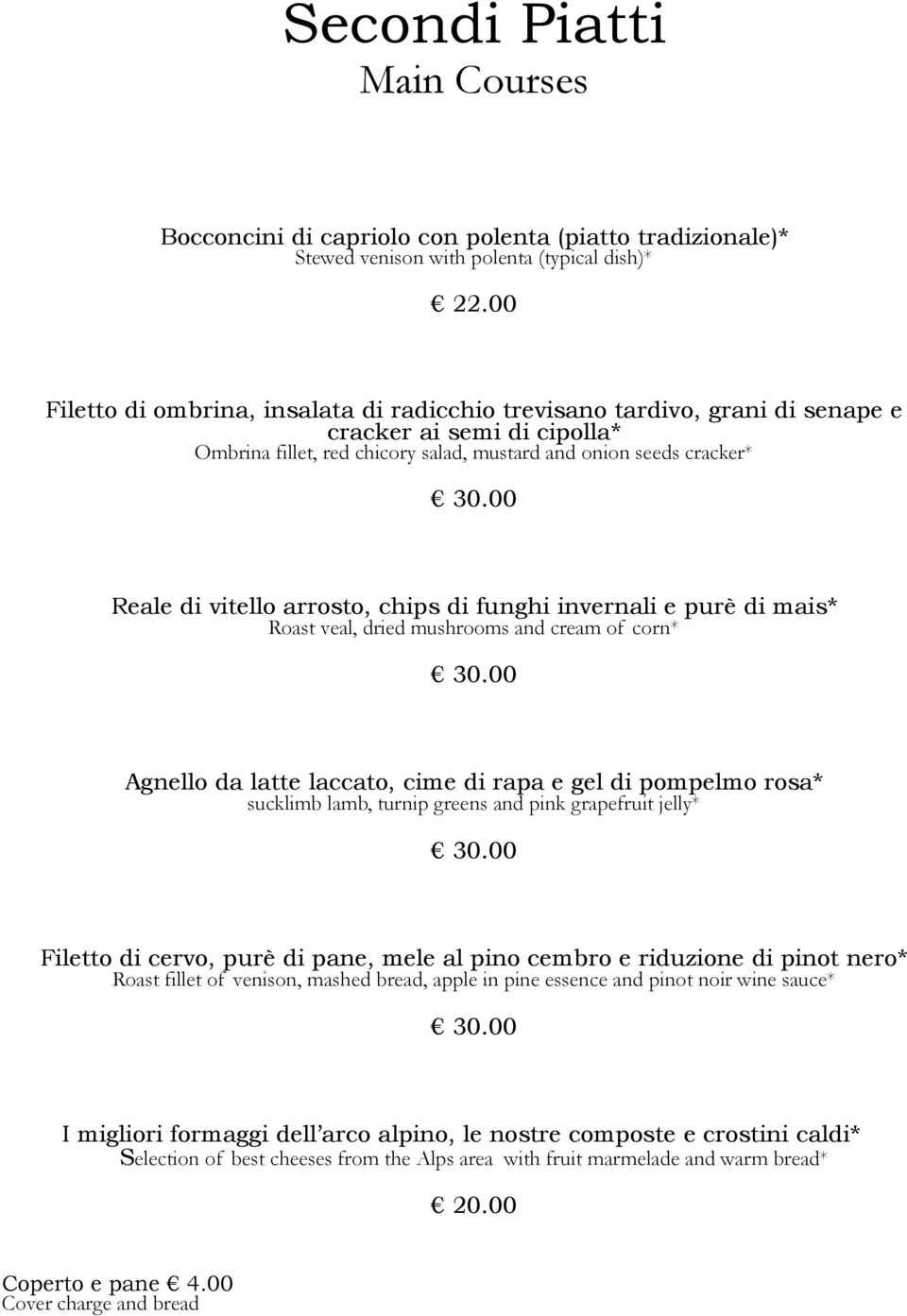 arrosto, chips di funghi invernali e purè di mais* Roast veal, dried mushrooms and cream of corn* Agnello da latte laccato, cime di rapa e gel di pompelmo rosa* sucklimb lamb, turnip greens and pink