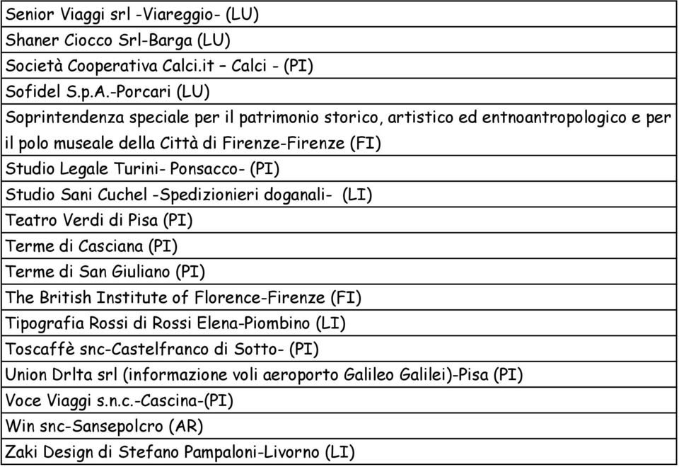 (PI) Studio Sani Cuchel -Spedizionieri doganali- (LI) Teatro Verdi di Pisa (PI) Terme di Casciana (PI) Terme di San Giuliano (PI) The British Institute of Florence-Firenze (FI)