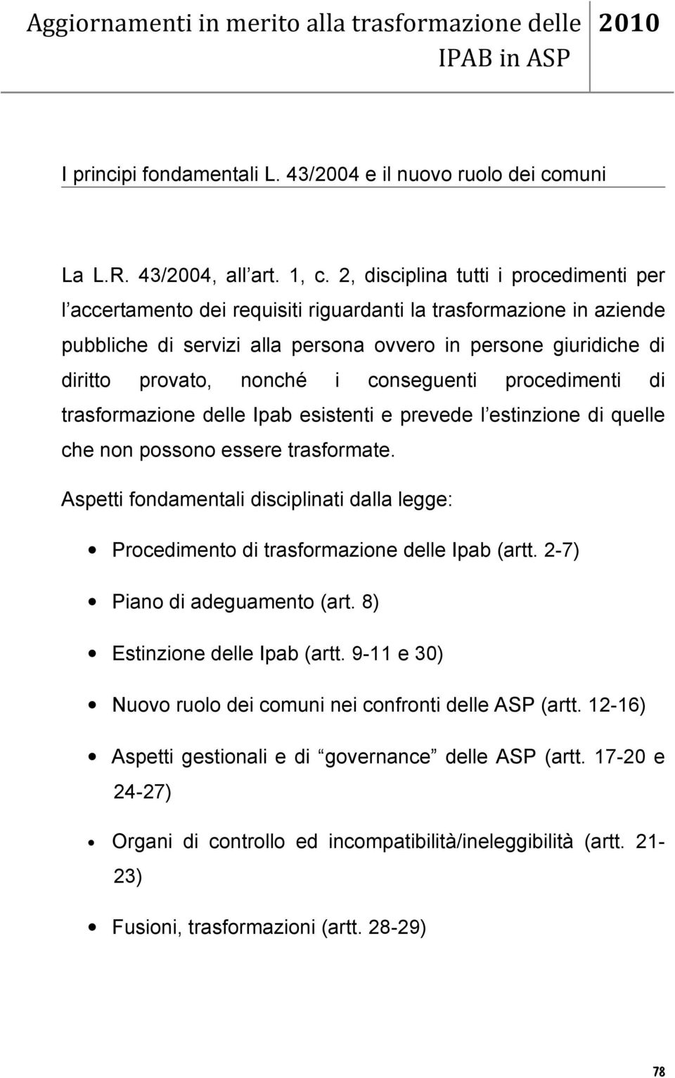 i conseguenti procedimenti di trasformazione delle Ipab esistenti e prevede l estinzione di quelle che non possono essere trasformate.