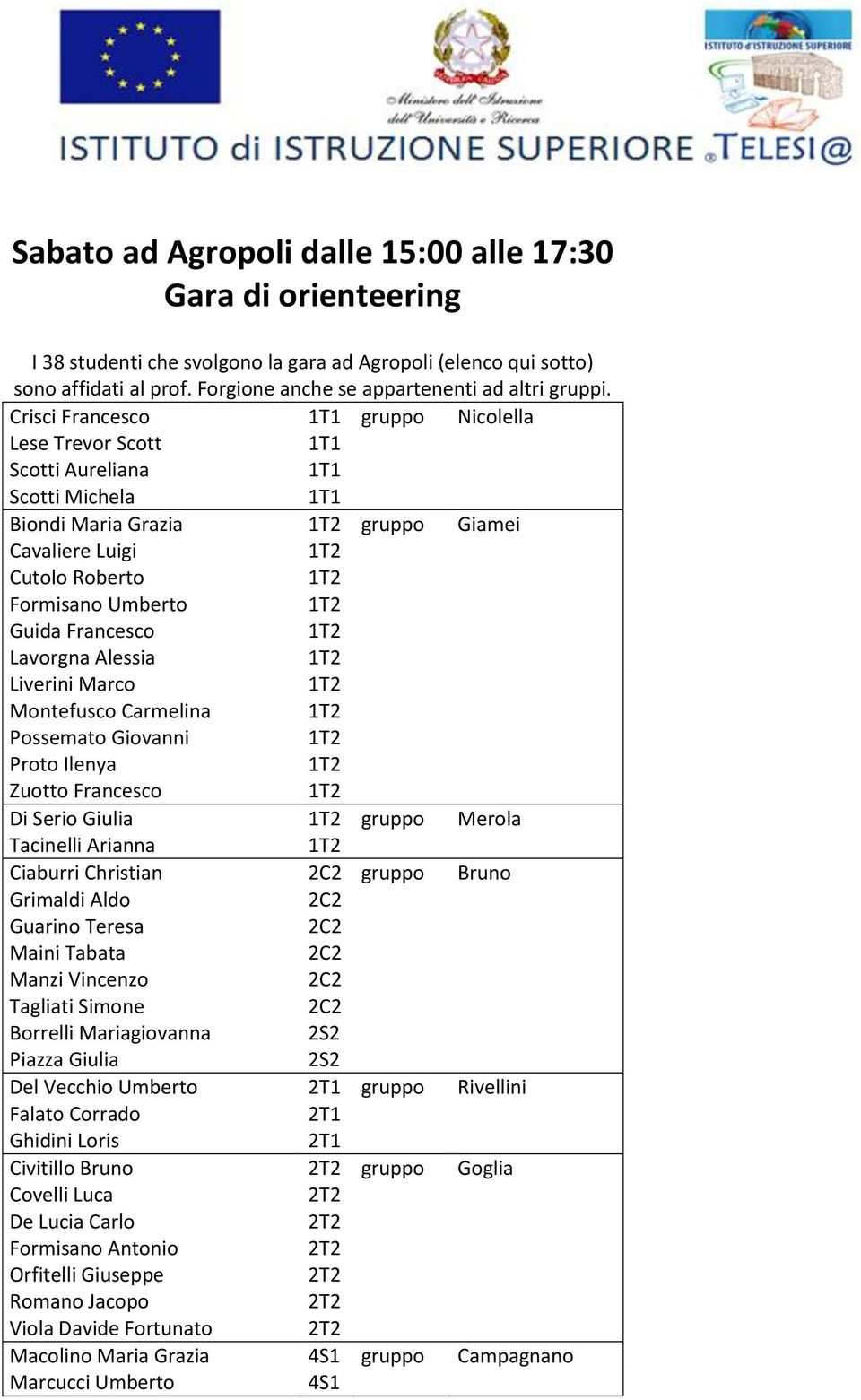 Alessia Liverini Marco Montefusco Carmelina Possemato Giovanni Proto Ilenya Zuotto Francesco Di Serio Giulia Merola Tacinelli Arianna Ciaburri Christian 2C2 Bruno Grimaldi Aldo 2C2 Guarino Teresa 2C2