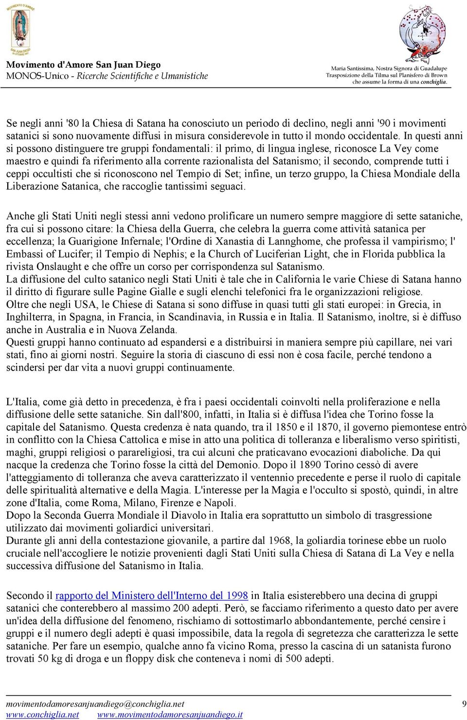 comprende tutti i ceppi occultisti che si riconoscono nel Tempio di Set; infine, un terzo gruppo, la Chiesa Mondiale della Liberazione Satanica, che raccoglie tantissimi seguaci.