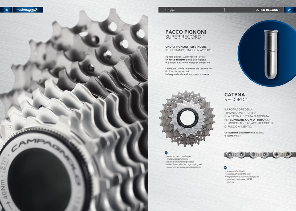 Il disegno dei denti sforza meno la catena. CATENA Record Il propulsore della trasmissione 11 Speed è la catena.