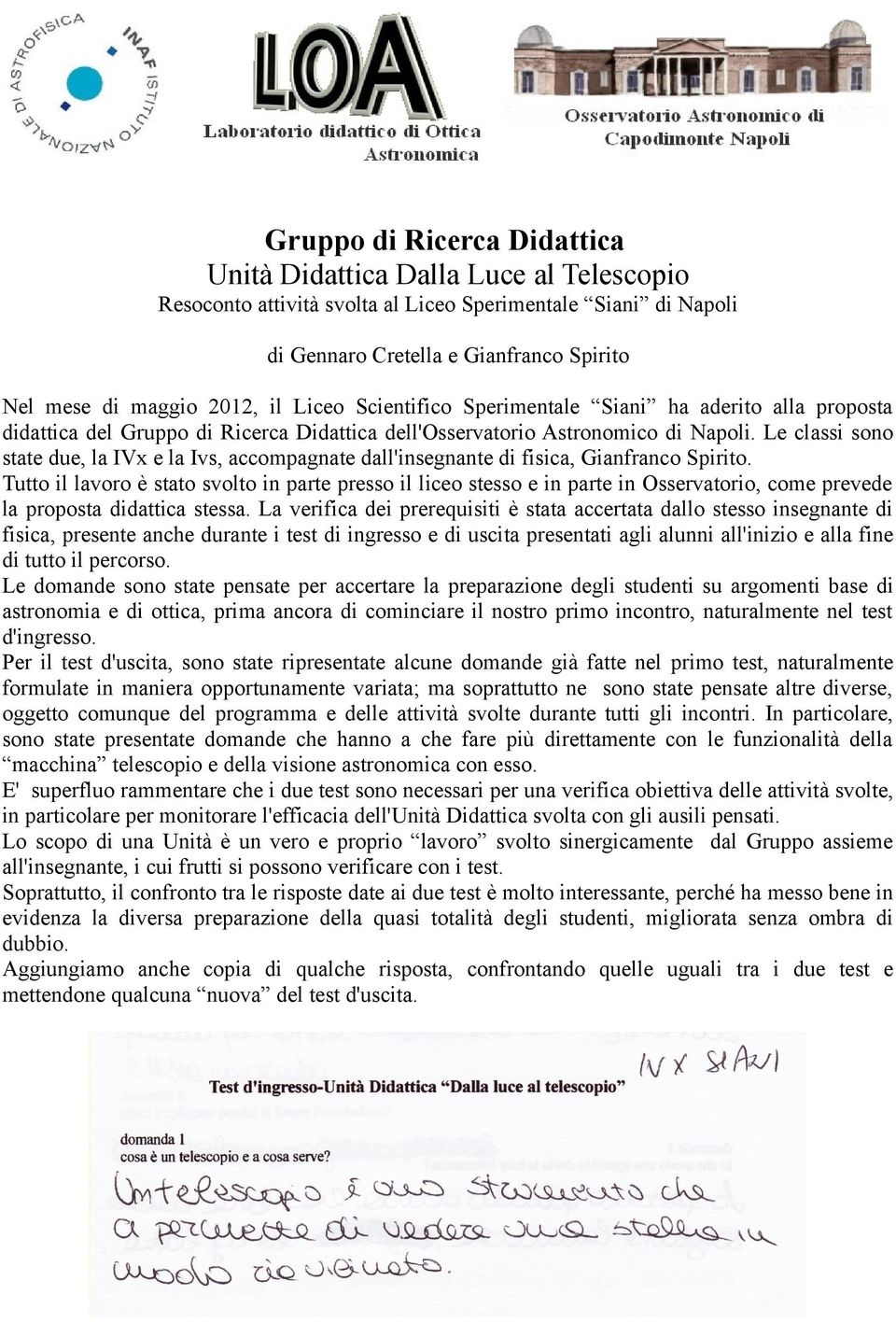 Le classi sono state due, la IVx e la Ivs, accompagnate dall'insegnante di fisica, Gianfranco Spirito.