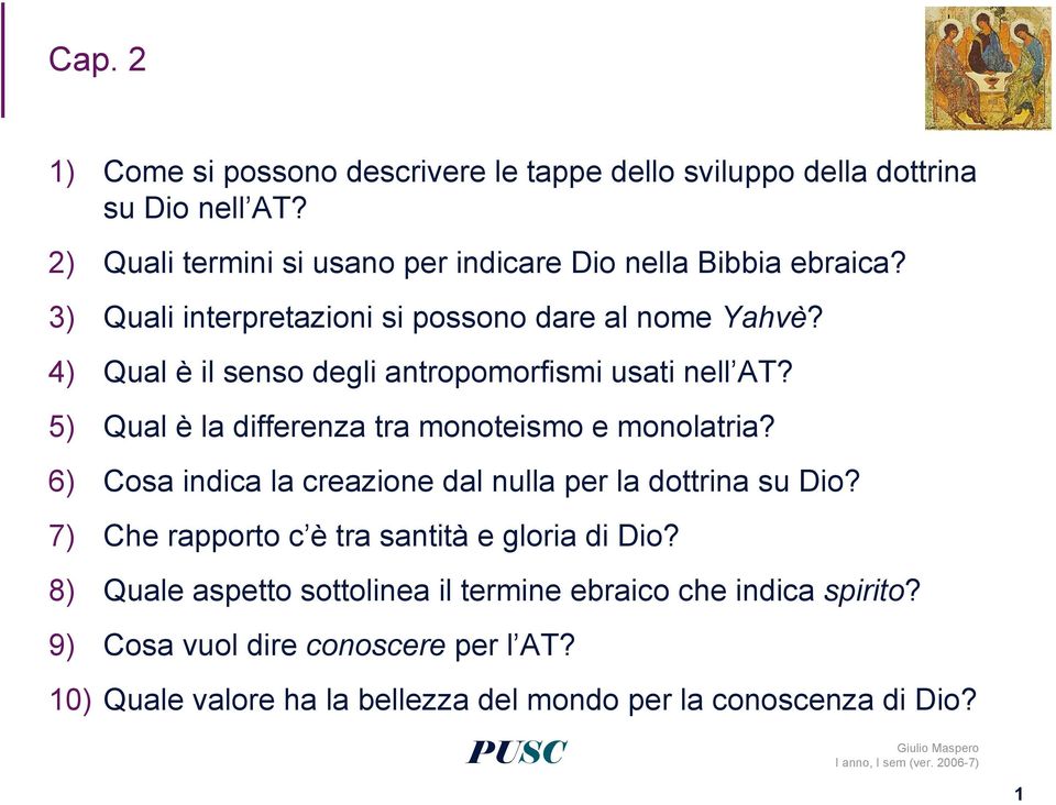 4) Qual è il senso degli antropomorfismi usati nell AT? 5) Qual è la differenza tra monoteismo e monolatria?