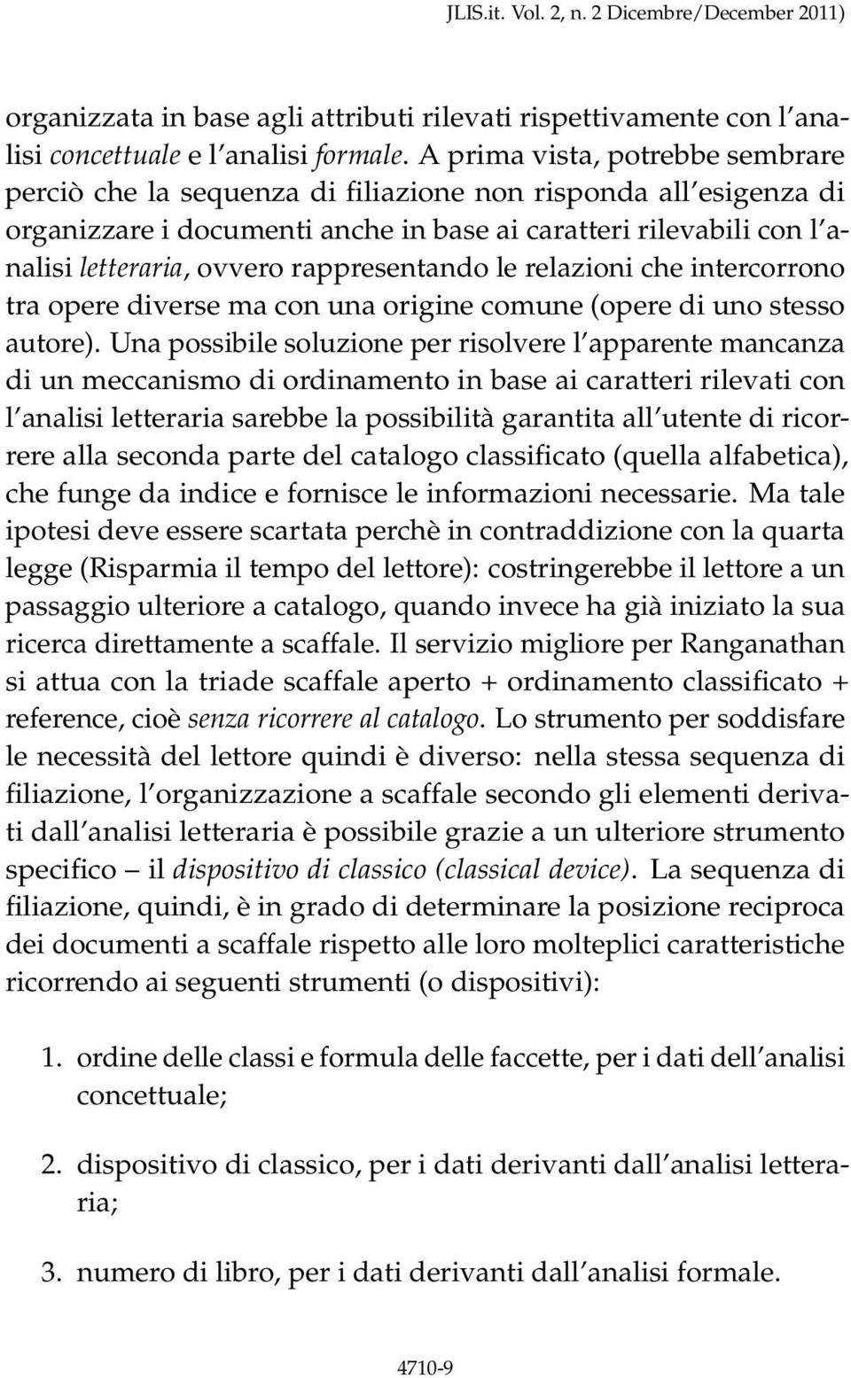 rappresentando le relazioni che intercorrono tra opere diverse ma con una origine comune (opere di uno stesso autore).