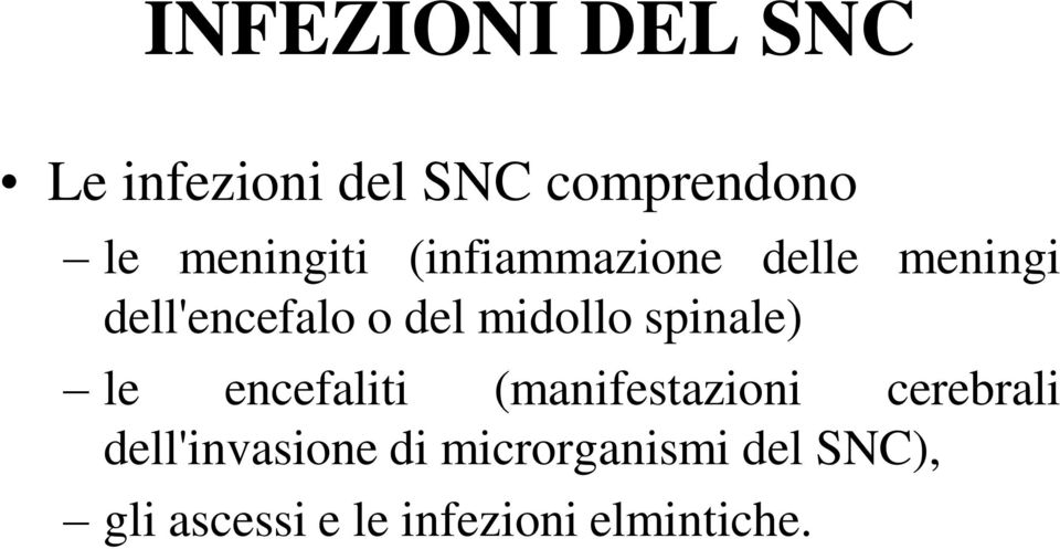 midollo spinale) le encefaliti (manifestazioni cerebrali