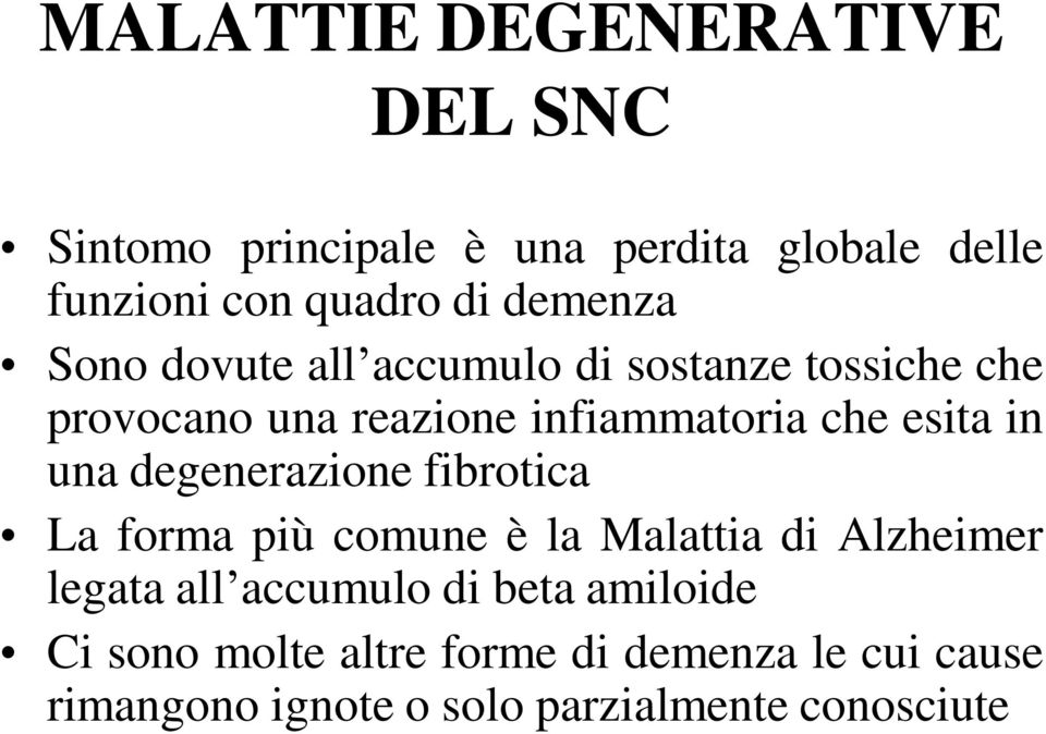 in una degenerazione fibrotica La forma più comune è la Malattia di Alzheimer legata all accumulo di