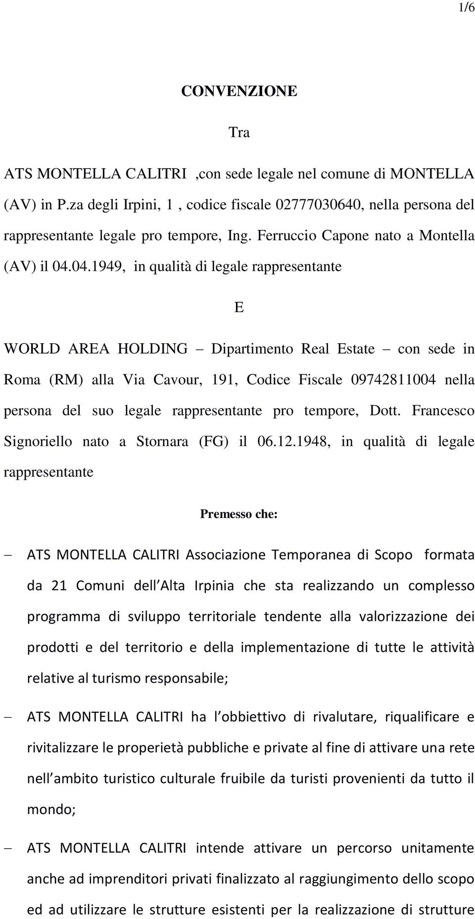 04.1949, in qualità di legale rappresentante E WORLD AREA HOLDING Dipartimento Real Estate con sede in Roma (RM) alla Via Cavour, 191, Codice Fiscale 09742811004 nella persona del suo legale