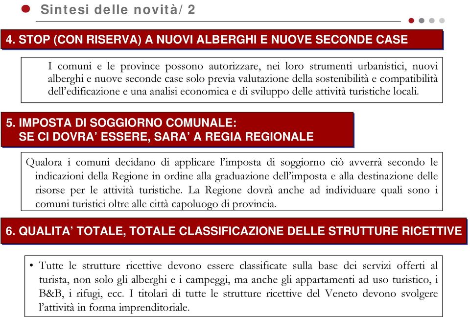 sostenibilità e compatibilità dell edificazione e una analisi economica e di sviluppo delle attività turistiche locali. 5.