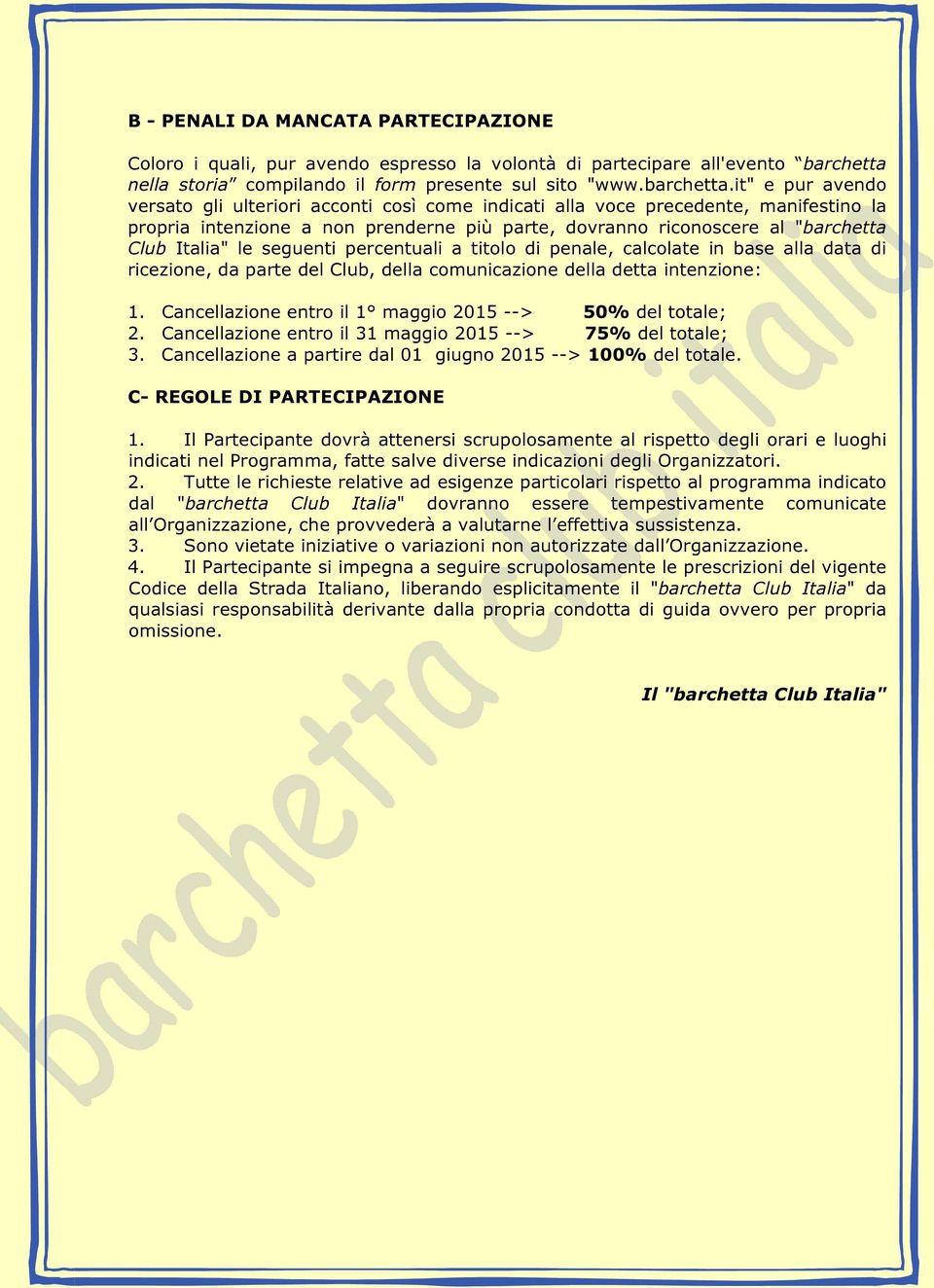 it" e pur avendo versato gli ulteriori acconti così come indicati alla voce precedente, manifestino la propria intenzione a non prenderne più parte, dovranno riconoscere al "barchetta Club Italia" le