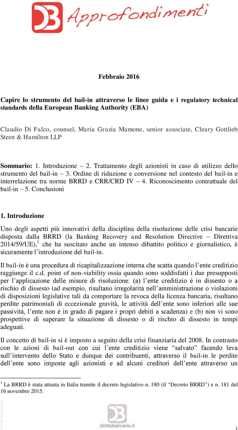 Ordine di riduzione e conversione nel contesto del bail-in e interrelazione tra norme BRRD e CRR/CRD IV 4. Riconoscimento contrattuale del bail-in 5. Conclusioni 1.