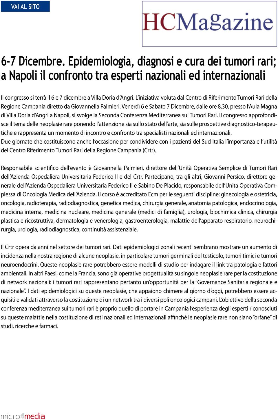 Venerdì 6 e Sabato 7 Dicembre, dalle ore 8,30, presso l Aula Magna di Villa Doria d Angri a Napoli, si svolge la Seconda Conferenza Mediterranea sui Tumori Rari.