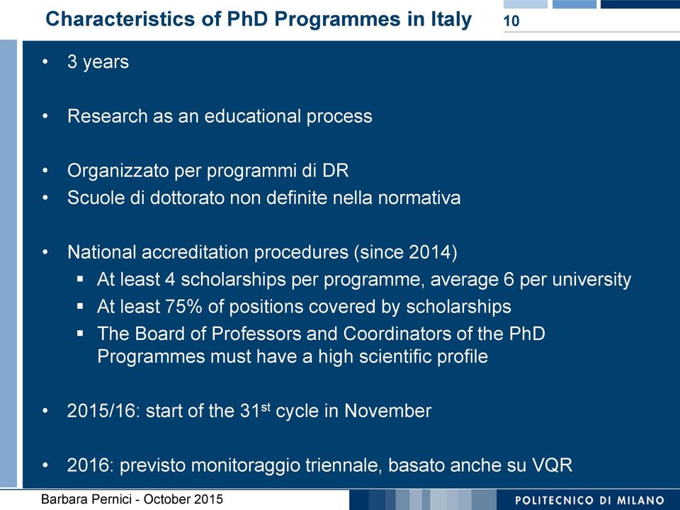 6 per university At least 75% of positions covered by scholarships The Board of Professors and Coordinators of the PhD Programmes