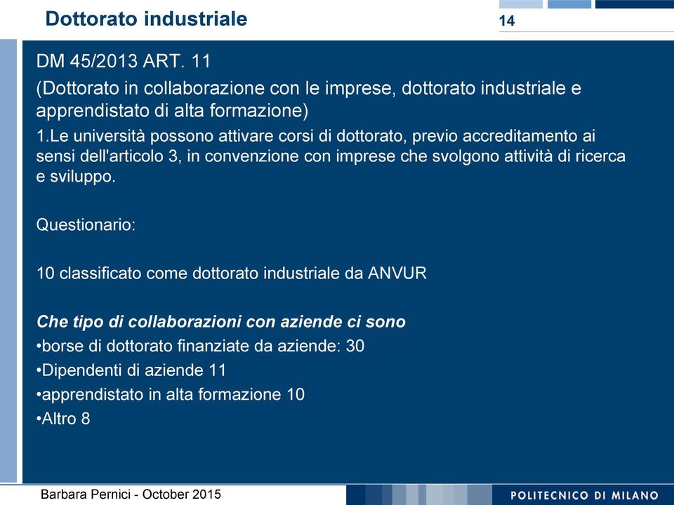 Le università possono attivare corsi di dottorato, previo accreditamento ai sensi dell'articolo 3, in convenzione con imprese che