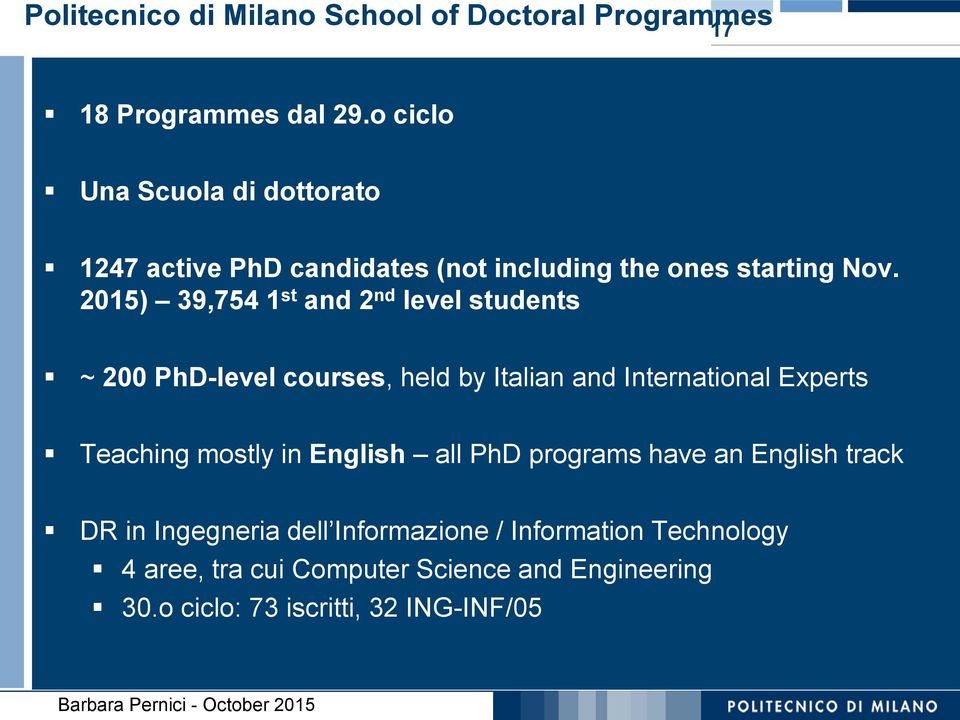 2015) 39,754 1 st and 2 nd level students ~ 200 PhD-level courses, held by Italian and International Experts Teaching