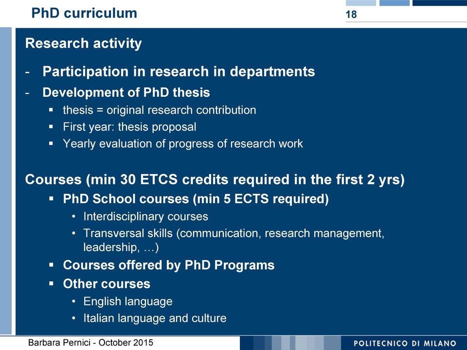 required in the first 2 yrs) PhD School courses (min 5 ECTS required) Interdisciplinary courses Transversal skills