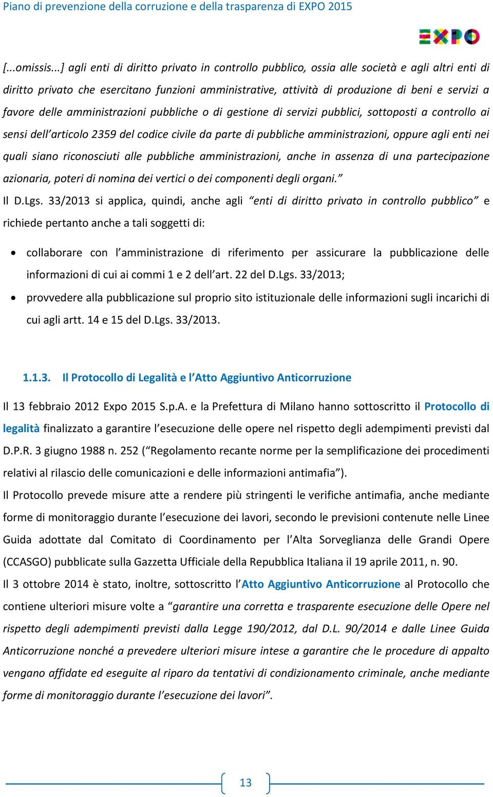 favore delle amministrazioni pubbliche o di gestione di servizi pubblici, sottoposti a controllo ai sensi dell articolo 2359 del codice civile da parte di pubbliche amministrazioni, oppure agli enti