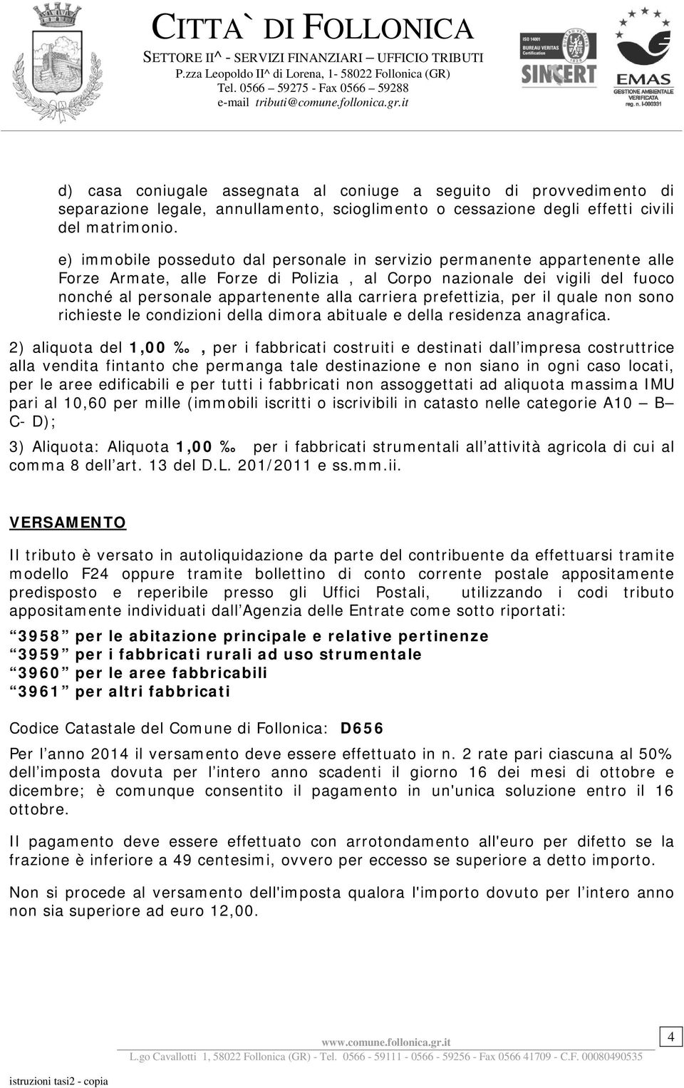 carriera prefettizia, per il quale non sono richieste le condizioni della dimora abituale e della residenza anagrafica.