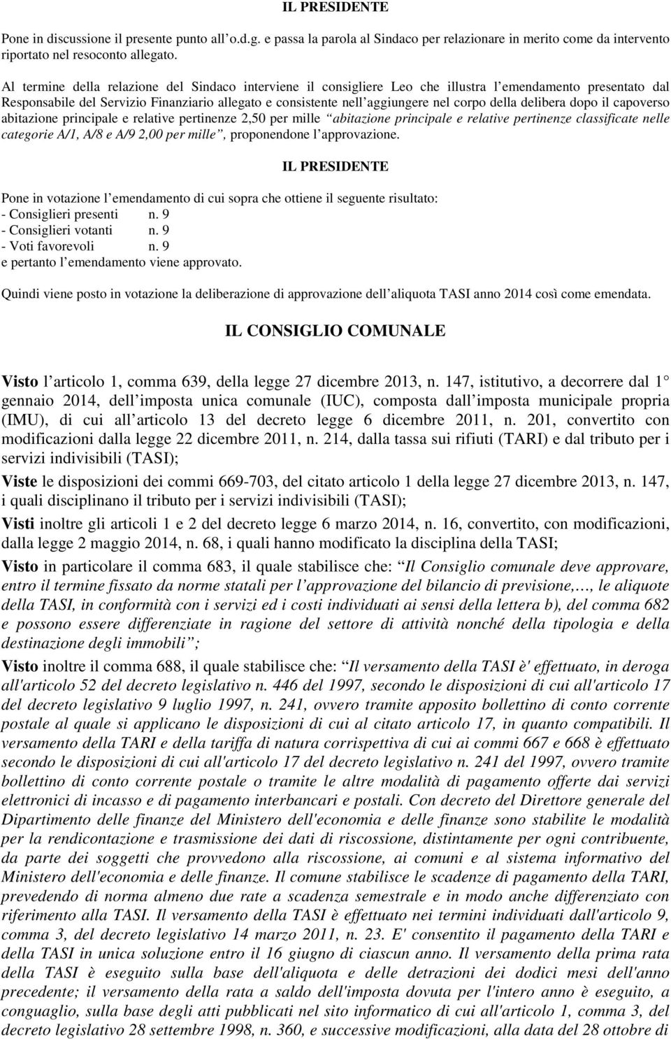 della delibera dopo il capoverso abitazione principale e relative pertinenze 2,50 per mille abitazione principale e relative pertinenze classificate nelle categorie A/1, A/8 e A/9 2,00 per mille,